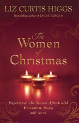 The Women of Christmas: Experience the Season Afresh with Elizabeth, Mary, and Anna - eBook