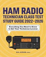 Ham Radio Technician Class Test Study Guide 2022 - 2026: Everything You Need to Know to Get Your Technician License