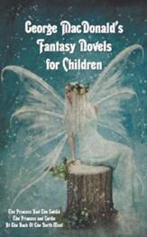 George MacDonald's Fantasy Novels for Children (Complete and Unabridged)