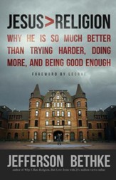 Jesus > Religion: Why He Is So Much Better Than Trying Harder, Doing More, and Being Good Enough - eBook