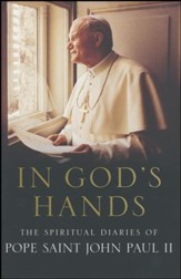 In God's Hands: The Spiritual Diaries of Pope John Paul II
