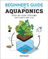 The Beginner's Guide to Aquaponics: Step-by-Step Systems for Plants and Fish