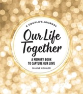 A Couple's Journal: Our Life Together-A Memory Book to Capture Our Love, Hardcover