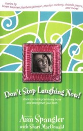 Don't Stop Laughing Now: Stories to Tickle Your Funny Bone and  Strengthen Your Faith