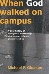 When God Walked On Campus: A Brief History of  Evangelical Awakenings at American Colleges