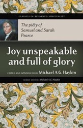 Joy Unspeakable and Full of Glory: The Piety of Samuel and Sarah Pearce