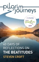 Pilgrim Journeys, The Beatitudes: 40 Days of Reflections for Lent 2019