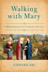 Walking with Mary: A Biblical Journey from Nazareth to the Cross - eBook