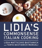 Lidia's Commonsense Italian Cooking: 150 Delicious and Simple Recipes Everyone Can Master - eBook