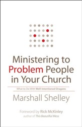 Ministering to Problem People in Your Church: What to Do With Well-Intentioned Dragons - eBook