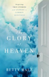 Glory of Heaven, The: Inspiring True Stories and Answers to Common Questions - eBook