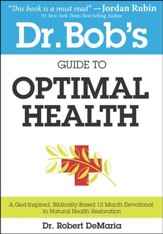 Dr. Bob's Guide to Optimal Health: A God-Inspired, Biblically Based 12-Month Devotional