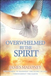 Overwhelmed by the Spirit: Empowered to Manifest the Glory of God Throughout the Earth - Slightly Imperfect