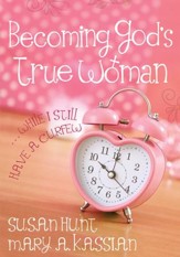 Becoming God's True Woman . . . While I Still Have a Curfew