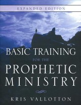 Basic Training for the Prophetic Ministry, Expanded Edition