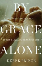 By Grace Alone: Finding Freedom and Purging Legalism from Your Life - eBook