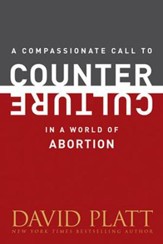 A Compassionate Call to Counter Culture in a World of Abortion
