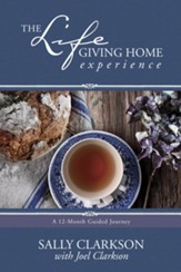 The Life-Giving Home Experience: A 12-Month Guided Journey