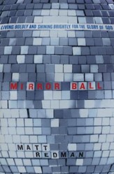Mirror Ball: Living Boldly and Shining Brightly for the Glory of God