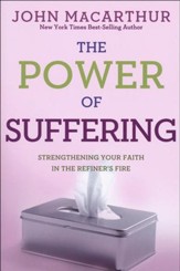 The Power of Suffering: Strengthening Your Faith in the Refiner's Fire, Repackaged