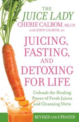 Juicing, Fasting, and Detoxing for Life: Unleash the Healing Power of Fresh Juices and Cleansing Diets / Revised - eBook