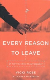Every Reason to Leave: And Why We Chose to Stay Together