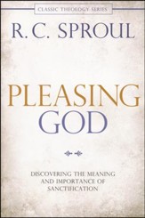 Pleasing God: Discovering the Meaning and Importance of Sanctification, Repackaged