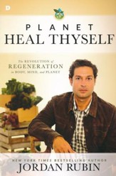 Planet, Heal Thyself: The Revolution of Regeneration in Body, Mind, and Planet