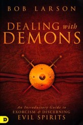 Dealing With Demons: An Introductory Guide to Exorcism and Discerning Evil Spirits