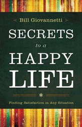 Secrets to a Happy Life: Finding Satisfaction in Any Situation - eBook