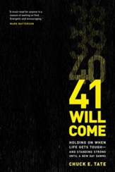 41 Will Come: Holding on When Life Gets Toughand Standing Strong until a New Day Dawns