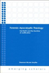 Forensic Apocalyptic Theology: Karl Barth and the Doctrine of Justification