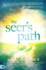 The Seer's Path: An Invitation to Experience Heaven, Angels, and the Invisible Realm of the Spirit