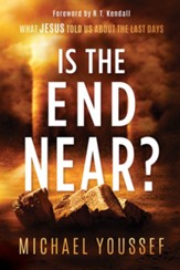 Is the End Near? What Jesus Told Us About the Last     Days