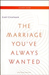 The Marriage You've Always Wanted Small Group Experience Leaders Guide