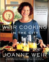 Weir Cooking in the City: More than 125 Recipes and Inspiring Ideas for Relaxed Entertaining - eBook