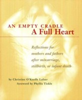 An Empty Cradle, A Full Heart: Reflections for Mothers and Fathers After Miscarriage, Stillbirth, or Infant Death