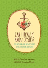 Can I Really Know Jesus?: 101 Questions and Answers about Jesus, Salvation, and Prayer