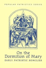 On the Dormition of Mary: Early Patristic Homilies (Popular Patristics)