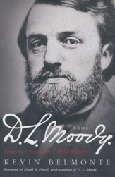 D.L. Moody-A Life: Innovator, Evangelist, World  Changer