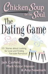 Chicken Soup for the Soul: The Dating Game: 101 Stories about Looking for Love! - eBook
