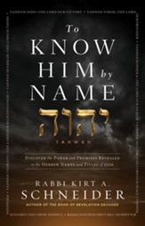 To know Him by Name/Discover the Power and Promises Revealed in the Hebrew Names and Titles of God