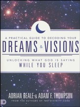 Practical Guide to Decoding Your Dreams and Visions: Unlocking What God is Saying While You Sleep