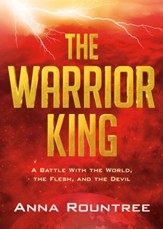 The Warrior King: A Battle With the World, the Flesh, and the Devil