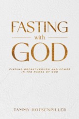 Fasting With God: Finding Breakthrough and Power in the Names of God