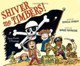 Shiver Me Timbers!: Pirate Poems & Paintings