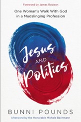 Jesus and Politics/One Women's Walk With God in a Mudslinging Profession