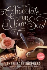 Chocolate for Your Soul: Refreshing Your Relationship with God Through Food, Faith, and Fun