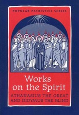 Works on the Spirit: Athanasius's Letters to Serapion on the Holy Spirit, And, Didymus's on the Holy Spirit
