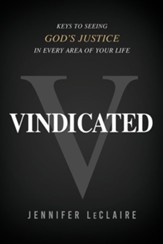 Vindicated: Keys to Seeing GodÃÂs Justice in Every Area of Your Life